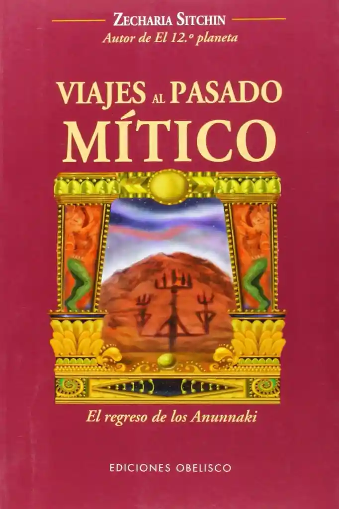 Viajes al pasado mítico. El regreso de los Anunnaki