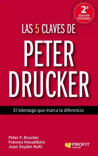 Las 5 Claves De Peter Drucker: El liderazgo que marca la diferencia