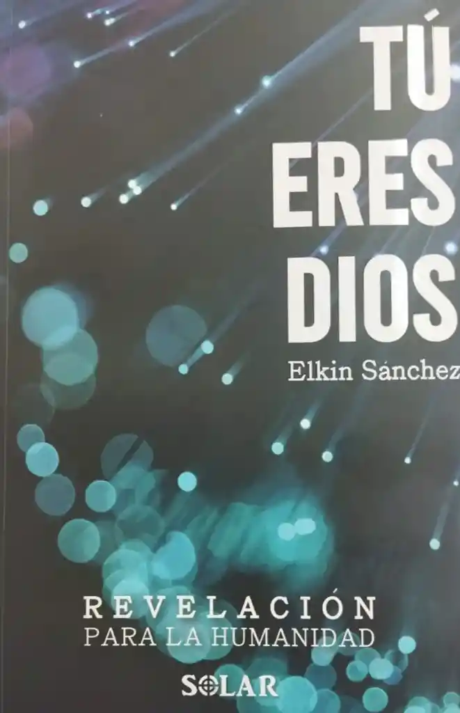 Tú Eres Dios. Revelación Para La Humanidad