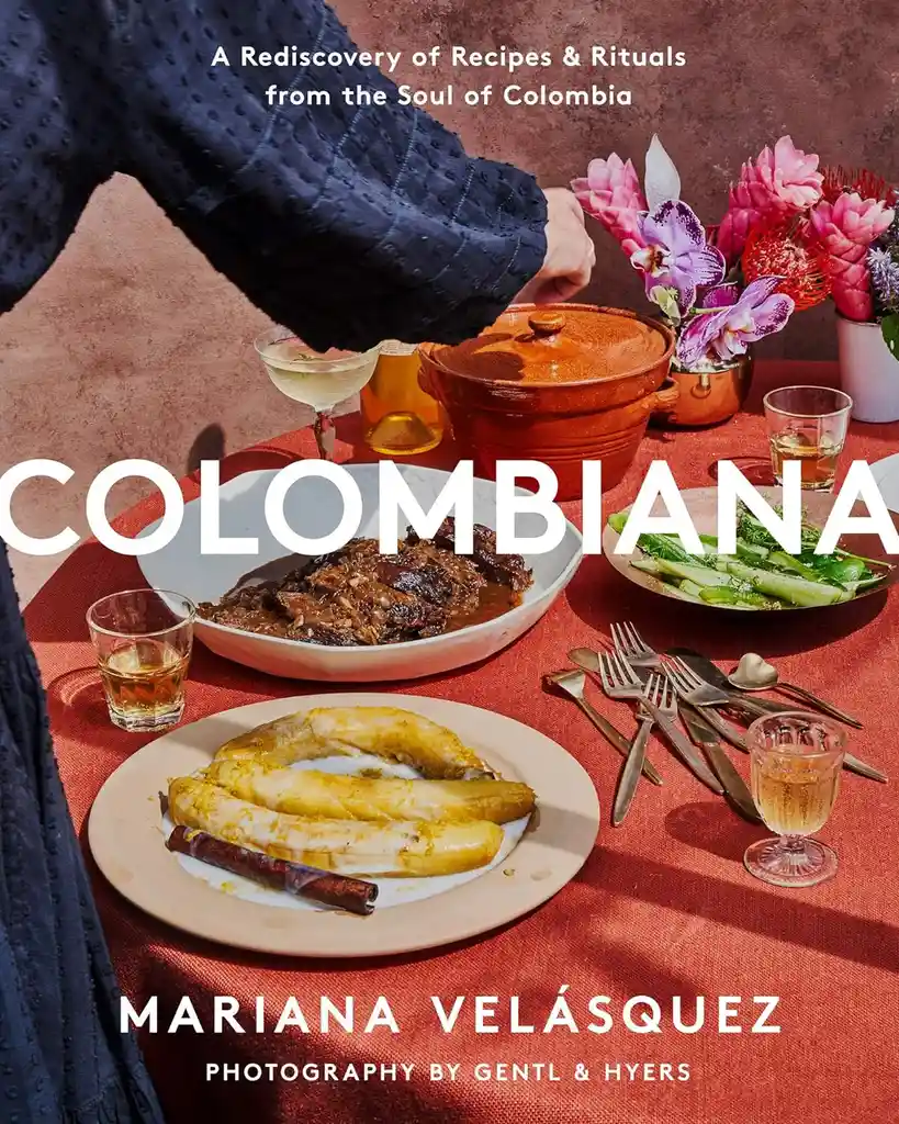 Colombiana: A Rediscovery Of Recipes And Rituals