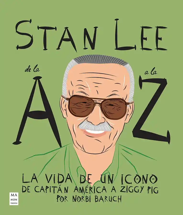 Stan Lee De La A A La Z: La Vida De Un Ícono