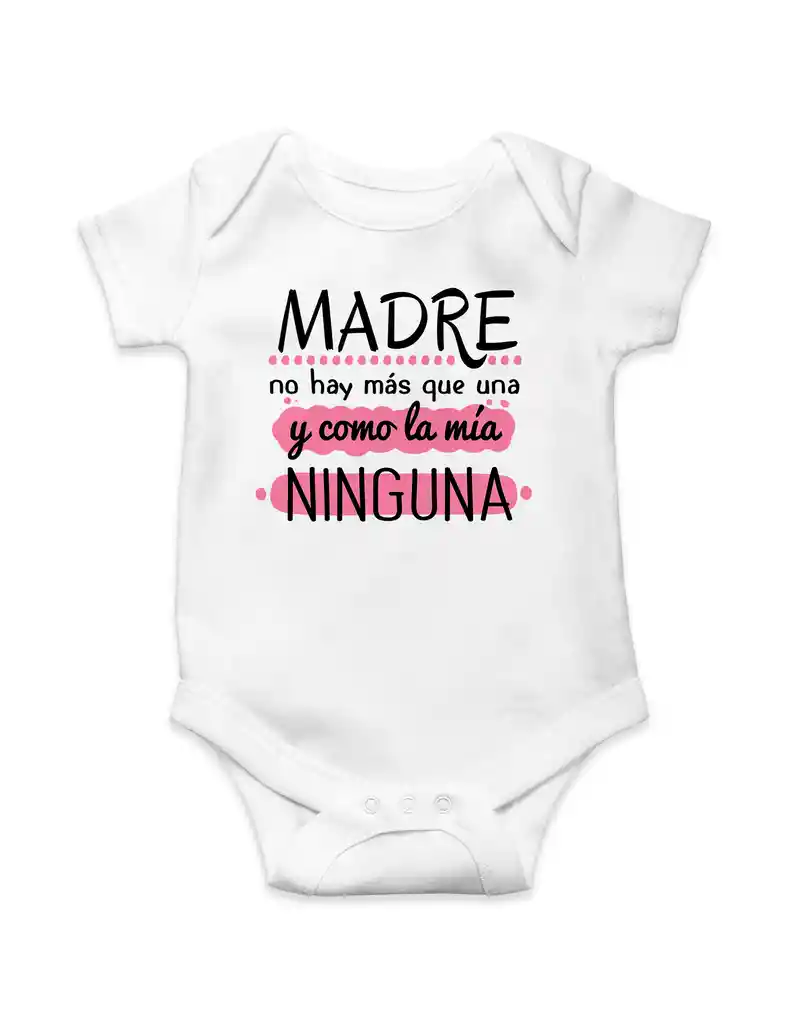 Body "madre No Hay Mas Que Una Y Como La Mia Ninguna"