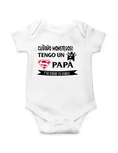 Body Para Bebe "cuidado Mounstros, Tengo Un Super Papa Y No Dudare En Usarlo"