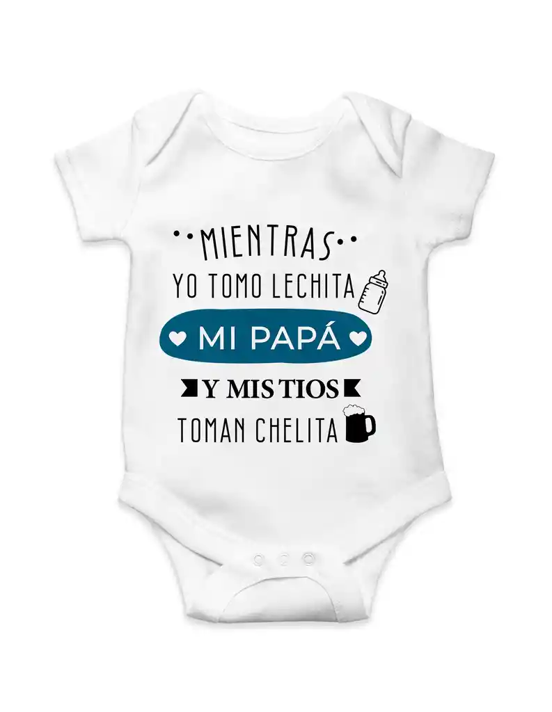 Body Para Bebe"mientras Yo Tomo Lechita Mi Papa Y Mis Tios Toman Chelita"