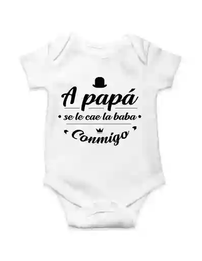 Body Para Bebe "a Papa Se Le Cae La Baba Conmigo"