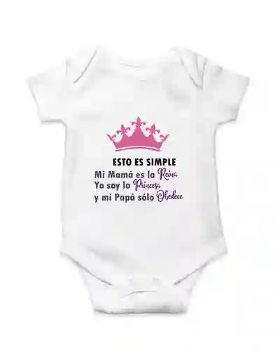 Body Para Bebe "esto Es Simple, Mi Mama Es La Reina, Yo Soy La Princesa , Y Mi Papa Solo Obedece"