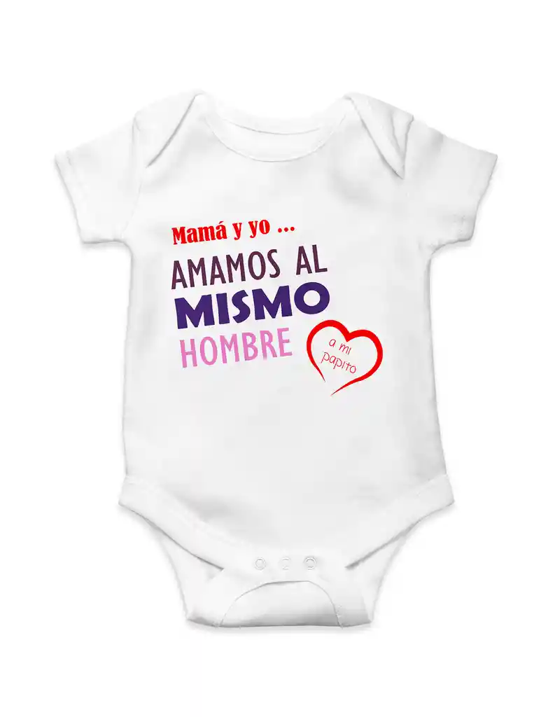Body Para Bebe "mama Y Yo Amamos Al Mismo Hombre, A Mi Papito"