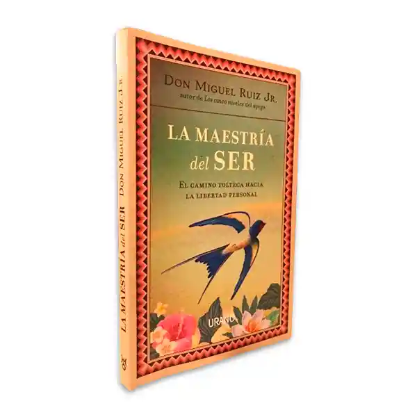 La Maestría Del Ser | El Camino Tolteca Hacia La Libertad Personal | Don Miguel Ruiz