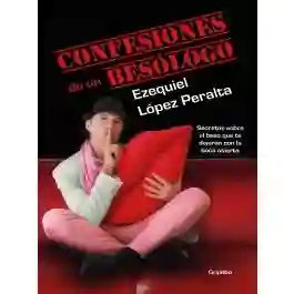 Confesiones De Un Besologo, López Peralta, Ezequiel