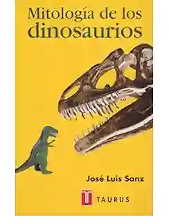 Mitologia De Los Dinosaurios, Jose Luis Sanz