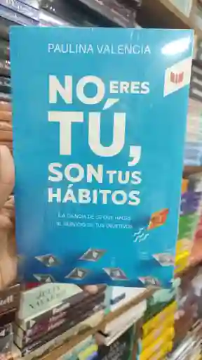 No Eres Tú, Son Tus Hábitos