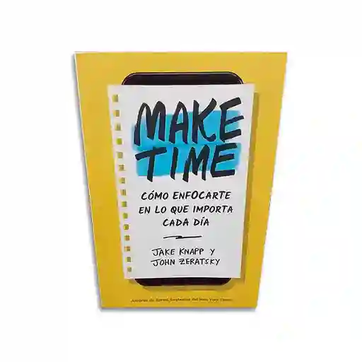 Make Time: Cómo Enfocarte En Lo Que Importa Cada Día
