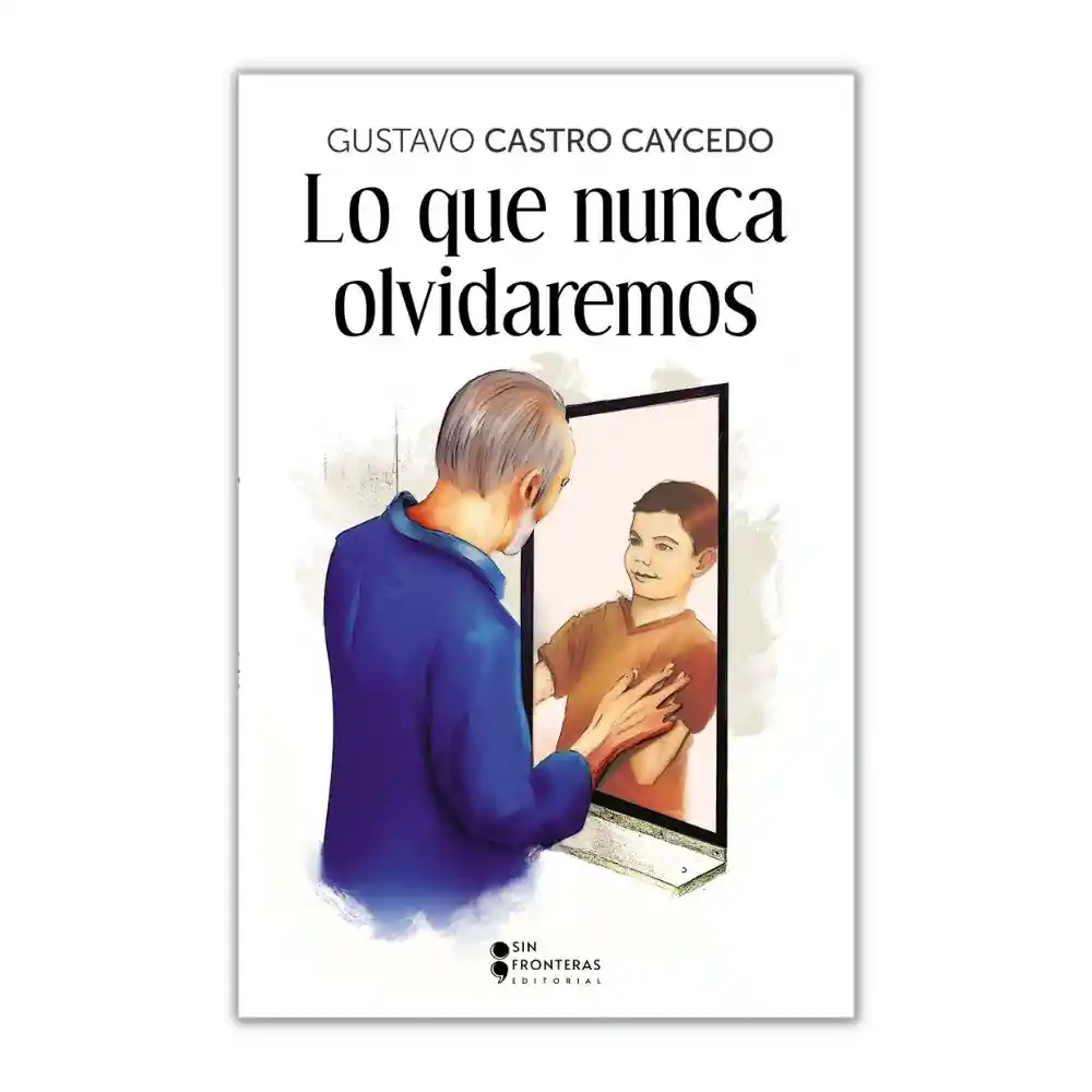 Libro Lo Que Nunca Olvidaremos