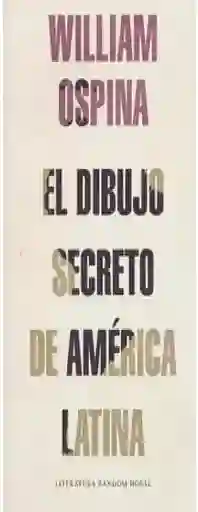 El Dibujo Secreto De America Latina, Ospina William