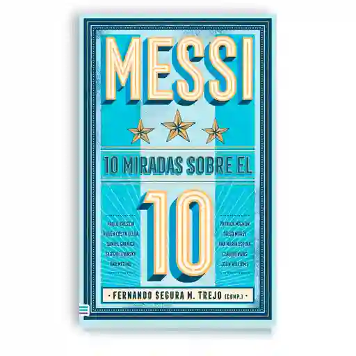 Messi | 10 Miradas Sobre El 10 | Fernando Segura M. Trejo