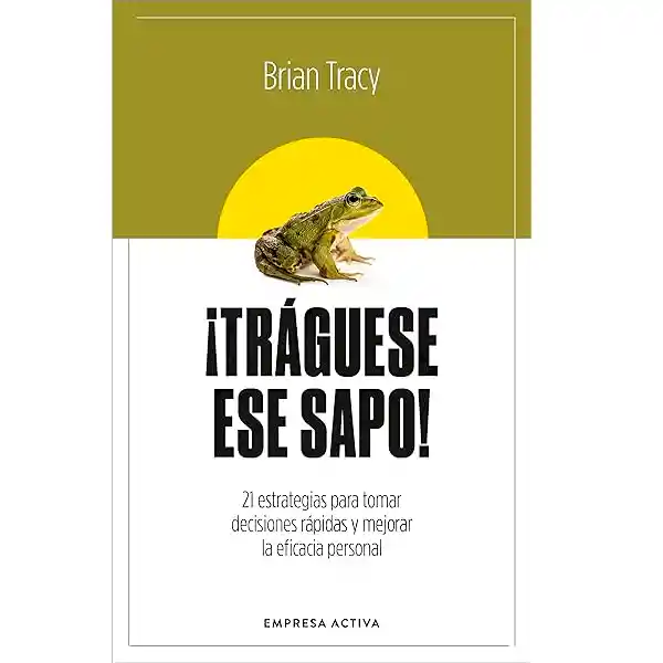 ¡tráguese Ese Sapo! | Brian Tracy | Empresa Activa -original