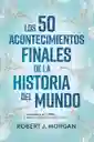 Los 50 Acontecimientos Finales De La Historia Del Mundo