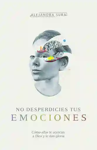 No Desperdicies Tus Emociones