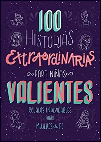 100 Historias Extraordinarias De Adoración Para Niñas Valientes