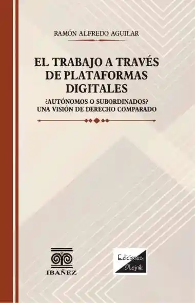 El Trabajo a Través de Plataformas Digitales ¿autónomos o Subordinados?