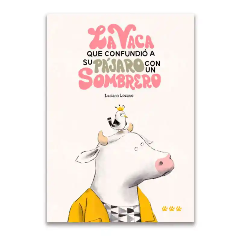 Libro La Vaca Que Confundio A Su Pajaro Con Un Sombrero