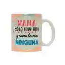 Mug Día De La Madre- Madre Solo Hay Una Pero Como La Mía Ninguna 11 Oz.