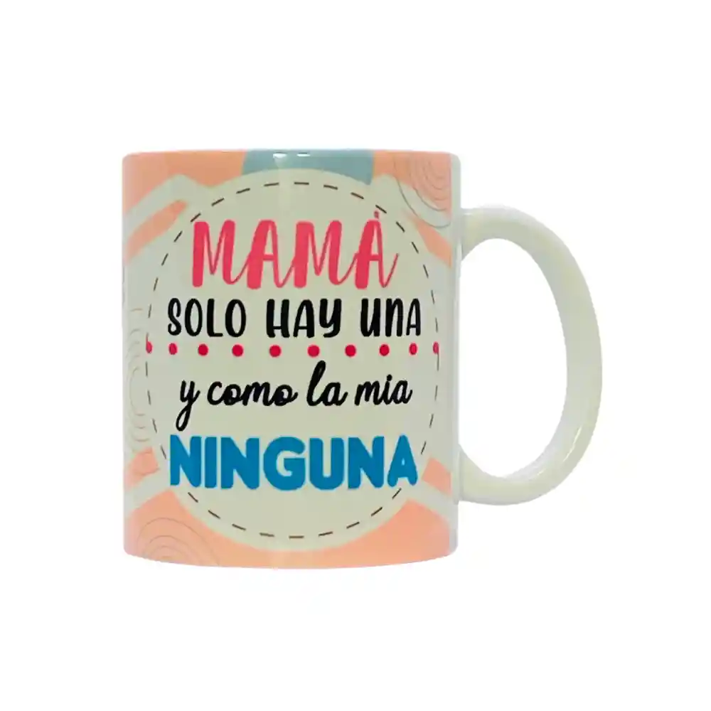 Mug Día De La Madre- Madre Solo Hay Una Pero Como La Mía Ninguna 11 Oz.