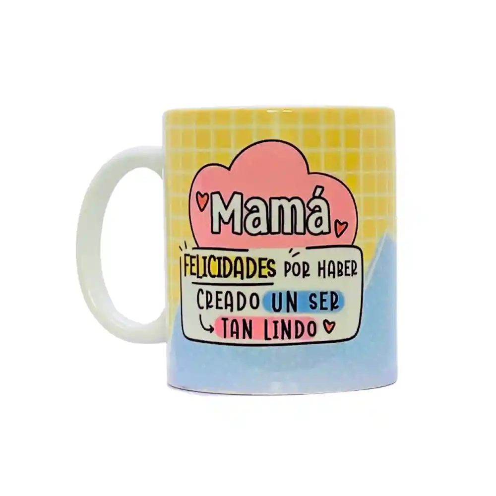 Mug Día De La Madre- Mamá, Felicidades Por Haber Creado Un Ser Tan Lindo, O Sea Yo 11 Oz.