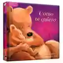 Libro Infantil Cómo Te Quiero Momentos Cariñosos Para Niños