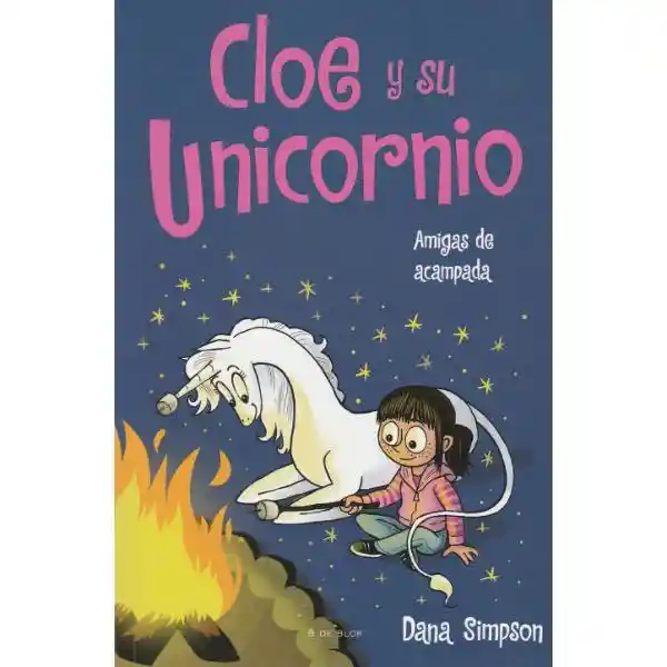 Cloe Y Su Unicornio 8. Amigas De Acampada