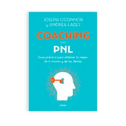 Coaching Con Pnl. Programación Neurolingüística. Guia Práctica Para Obtener Lo Mejor De Ti Mismo Y De Los Demás.