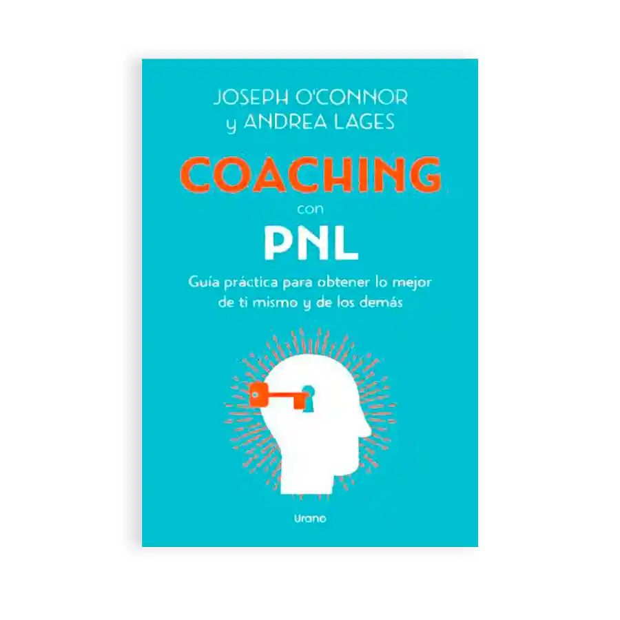 Coaching Con Pnl. Programación Neurolingüística. Guia Práctica Para Obtener Lo Mejor De Ti Mismo Y De Los Demás.