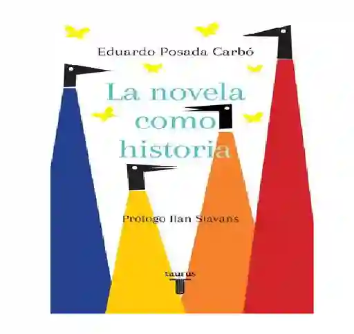 La Novela Como Historia, Eduardo Posada Carbó, (de Segunda Mano Como Nuevo)