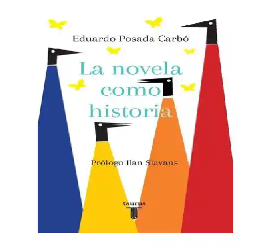 La Novela Como Historia, Eduardo Posada Carbó, (de Segunda Mano Como Nuevo)