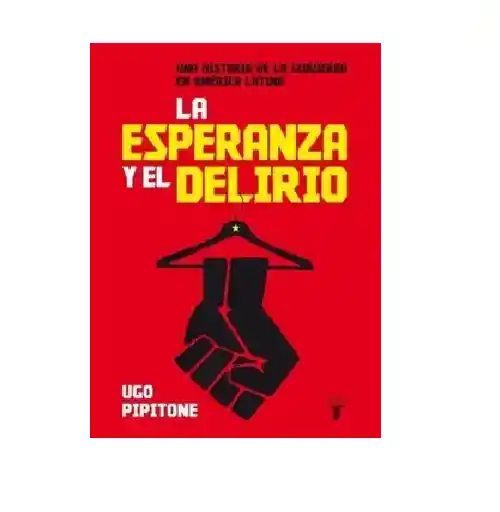 La Esperanza Y El Delirio, Ugo Pipitone, (de Segunda Mano Como Nuevo)