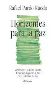 Horizontes Para La Paz - Rafael Pardo Rueda