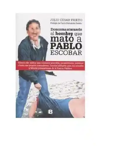 Desenmascarando Al Hombre Que Mato A Pablo Escobar (de Segunda Mano Como Nuevo)