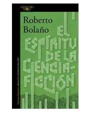 El Espiritu De La Ciencia Ficcion, Roberto Bolaño, (de Segunda Mano Como Nuevo)