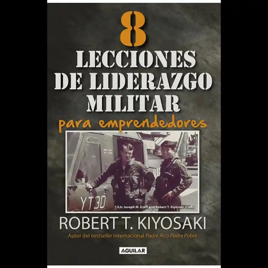 8 Lecciones De Liderazgo Militar Para Emprendedores - Robert T. Kiyosaki