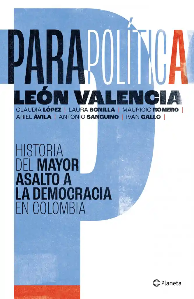 Parapolítica: Historia Del Mayor Asalto A La Democracia