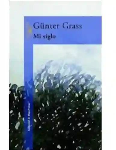 Mi Siglo, Günter Grass, ( De Segunda Mano Como Nuevo )