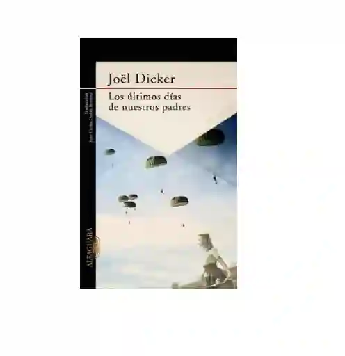 Los Ultimos Dias De Nuestros Padres, Joël Dicker, ( De Segunda Mano Como Nuevo )