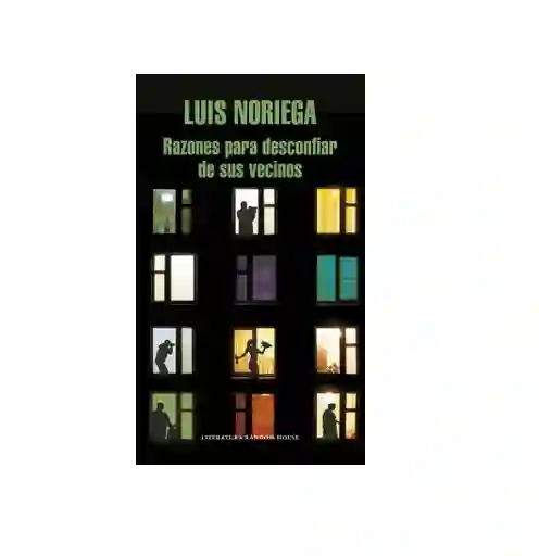 Razones Para Desconfiar De Sus Vecinos, Luis Noriega, ( De Segunda Mano Como Nuevo )