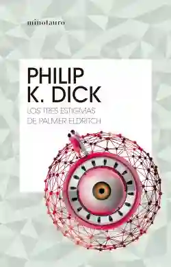 Los Tres Estigmas De Palmer Eldritch - Philip K. Dick