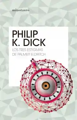 Los Tres Estigmas De Palmer Eldritch - Philip K. Dick