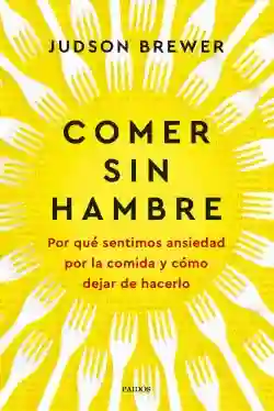 Comer Sin Hambre - Judson Brewer