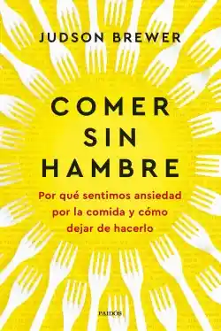 Comer Sin Hambre - Judson Brewer