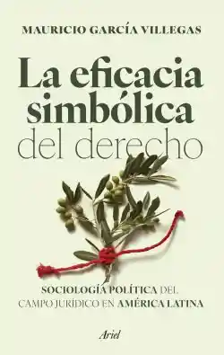 La Eficacia Simbólica Del Derecho - Mauricio García Villegas