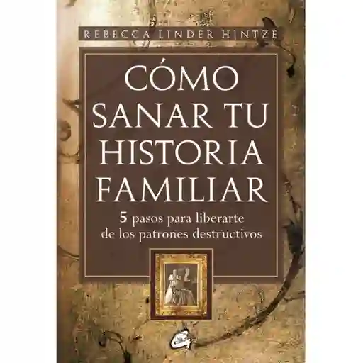 Cómo Sanar Tu Historia Familiar