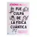 Fue Culpa De La Física Cuántica | Jérémie Harries | Original